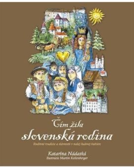 Čím žila slovenská rodina Rodinné zvyky, slávnosti a tradície v našej ľudovej kultúre cena