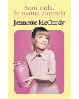 Som rada, že mama zomrela - Jennette McCurdy - cena